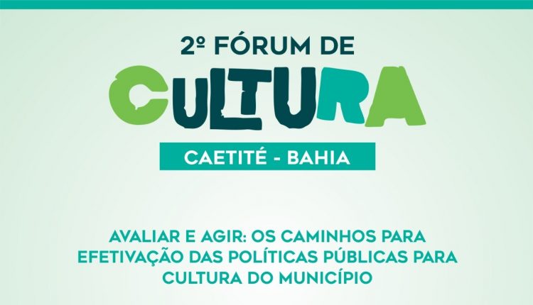 Caetité: Vem aí o 2º Fórum Municipal de Cultura